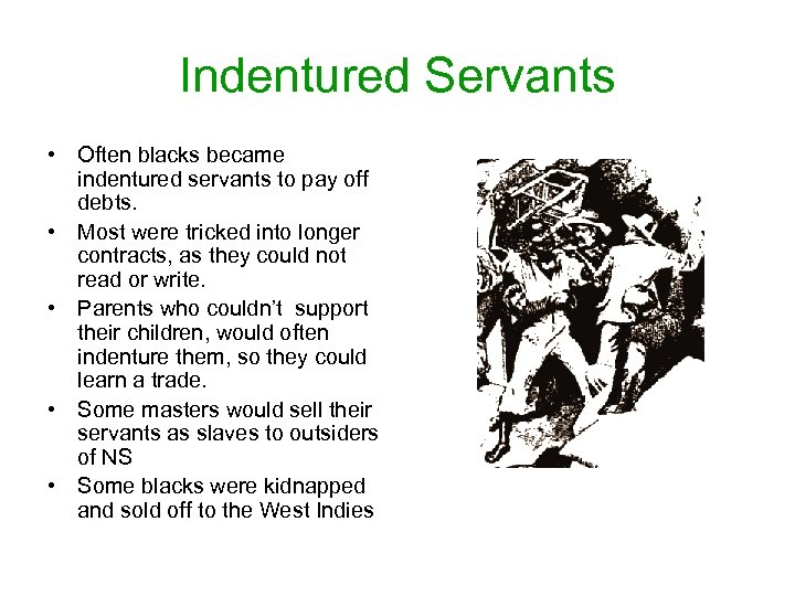 Indentured Servants • Often blacks became indentured servants to pay off debts. • Most
