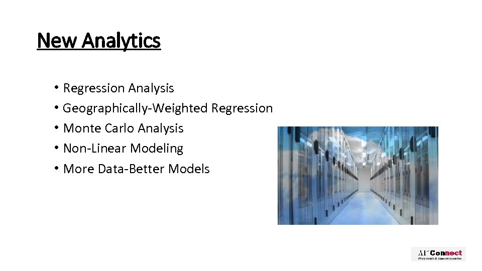 New Analytics • Regression Analysis • Geographically-Weighted Regression • Monte Carlo Analysis • Non-Linear