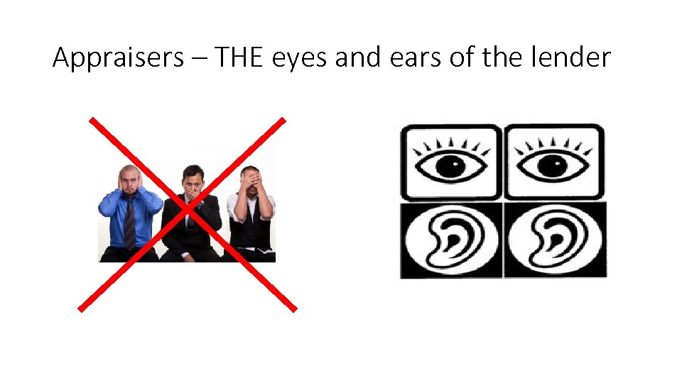 Appraisers – THE eyes and ears of the lender 