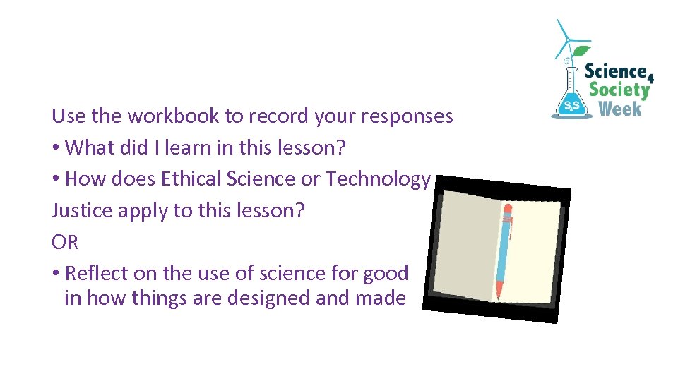 Use the workbook to record your responses • What did I learn in this