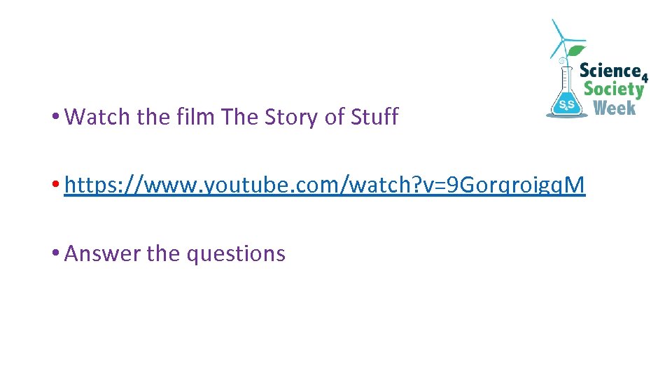  • Watch the film The Story of Stuff • https: //www. youtube. com/watch?