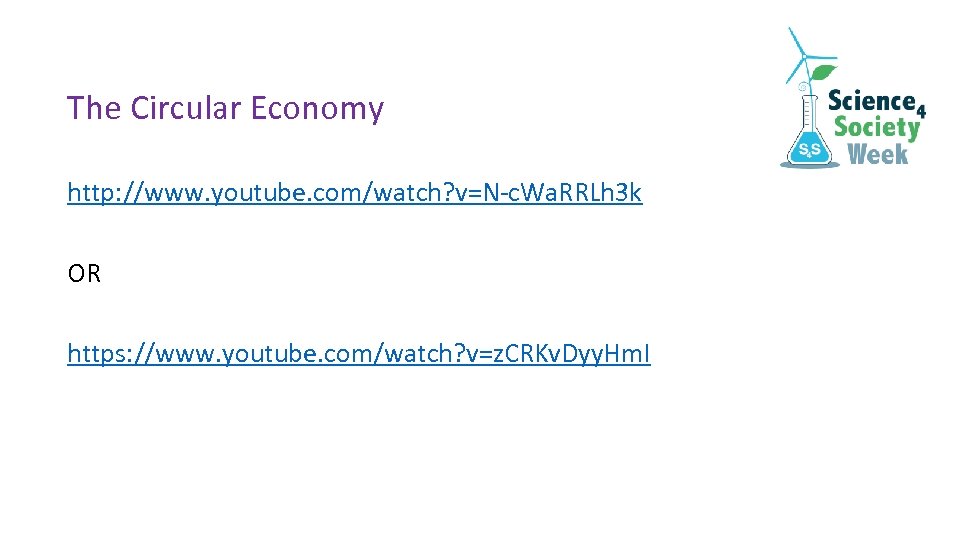 The Circular Economy http: //www. youtube. com/watch? v=N-c. Wa. RRLh 3 k OR https: