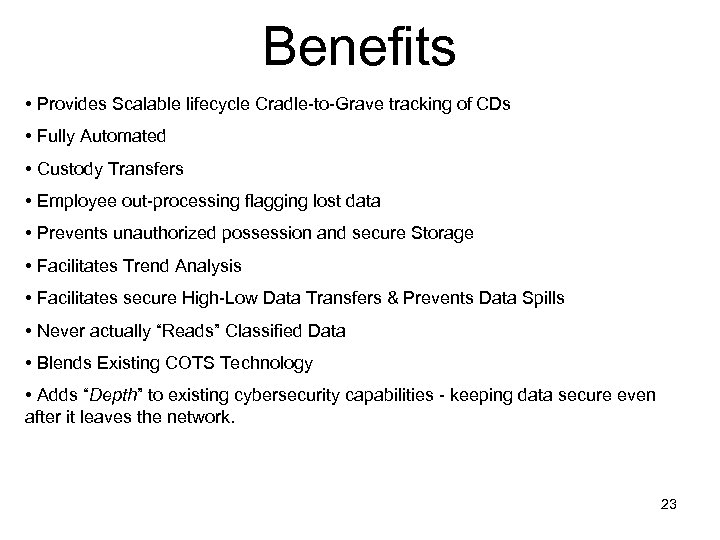 Benefits • Provides Scalable lifecycle Cradle-to-Grave tracking of CDs • Fully Automated • Custody