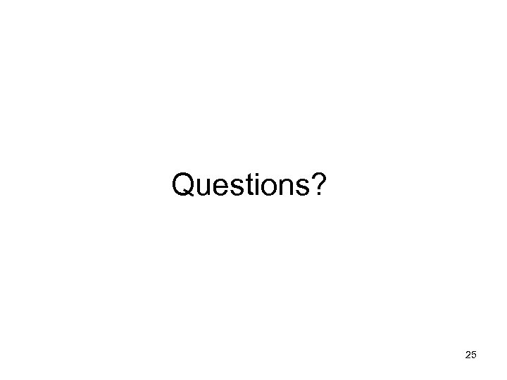 Questions? 25 