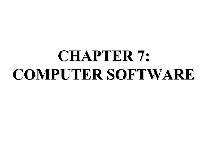 CHAPTER 7: COMPUTER SOFTWARE 