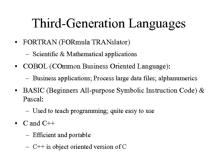 Third-Generation Languages • FORTRAN (FORmula TRANslator) – Scientific & Mathematical applications • COBOL (COmmon