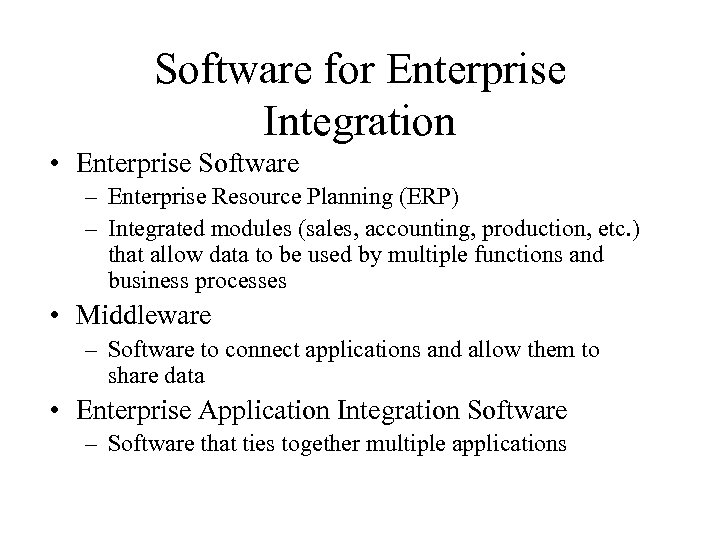 Software for Enterprise Integration • Enterprise Software – Enterprise Resource Planning (ERP) – Integrated