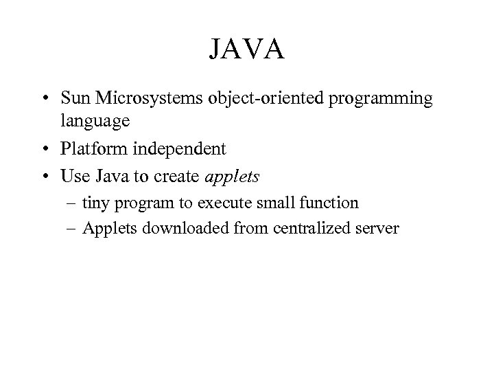 JAVA • Sun Microsystems object-oriented programming language • Platform independent • Use Java to