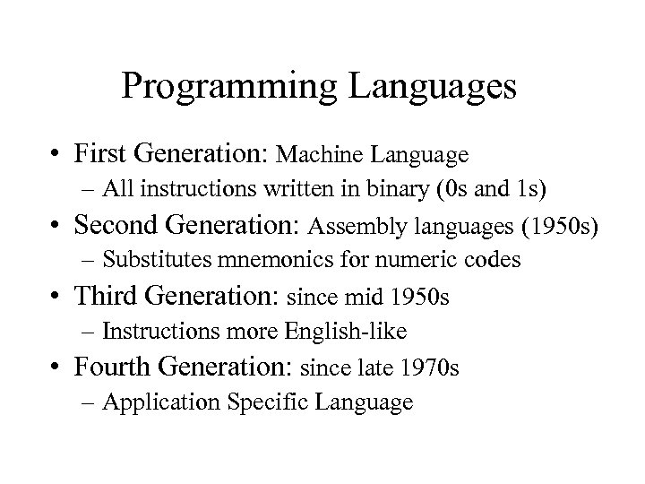 Programming Languages • First Generation: Machine Language – All instructions written in binary (0