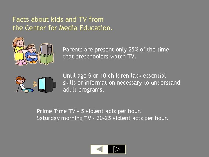 Facts about kids and TV from the Center for Media Education. Parents are present