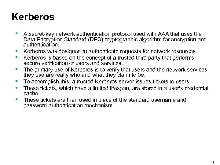 Kerberos • • A secret-key network authentication protocol used with AAA that uses the