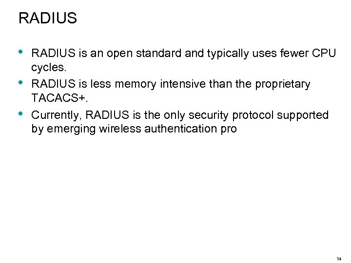 RADIUS • • • RADIUS is an open standard and typically uses fewer CPU