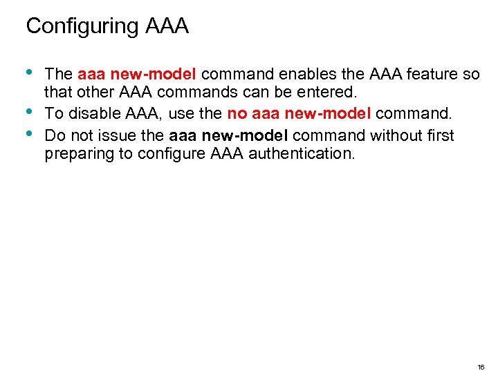 Configuring AAA • • • The aaa new-model command enables the AAA feature so