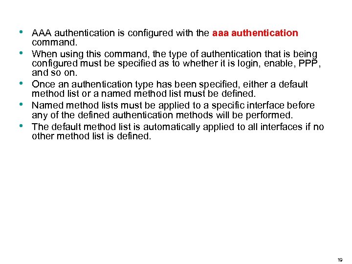  • • • AAA authentication is configured with the aaa authentication command. When
