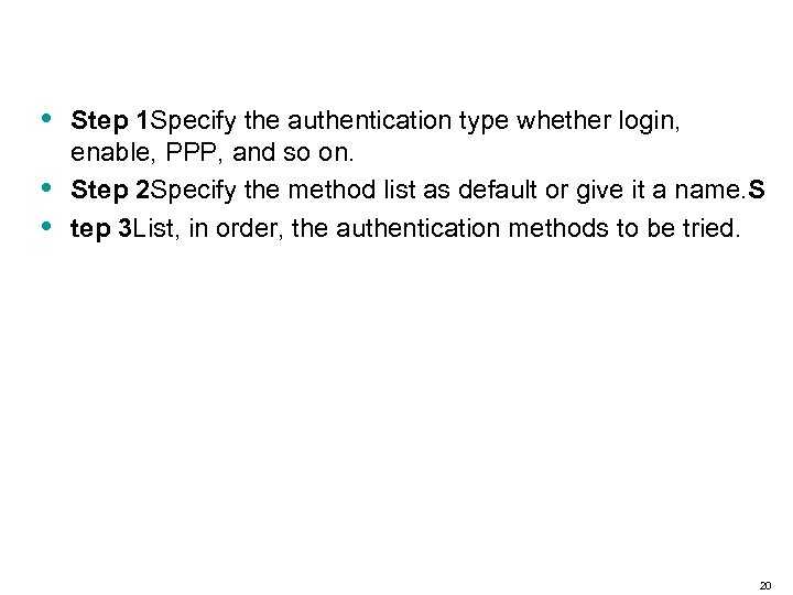  • • • Step 1 Specify the authentication type whether login, enable, PPP,