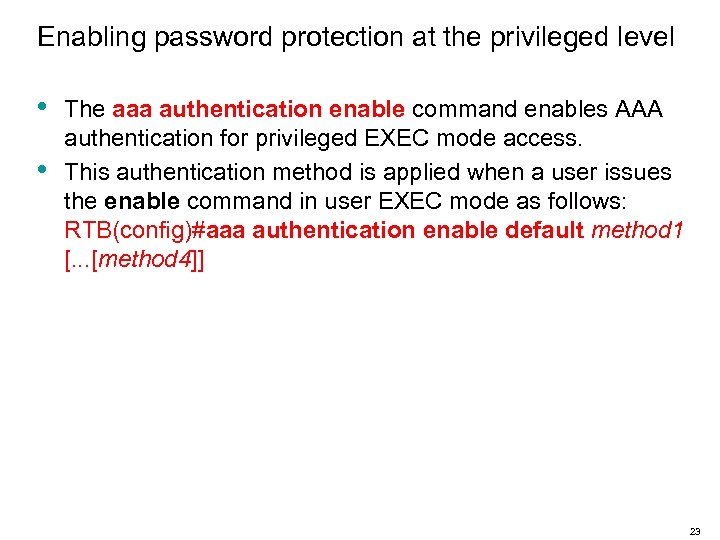 Enabling password protection at the privileged level • • The aaa authentication enable command