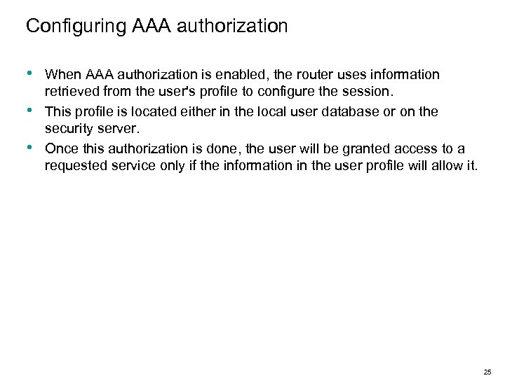 Configuring AAA authorization • • • When AAA authorization is enabled, the router uses