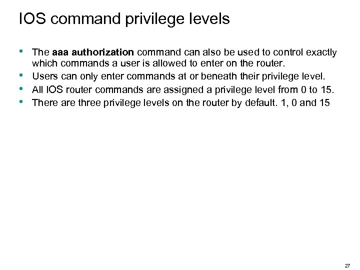 IOS command privilege levels • • The aaa authorization command can also be used