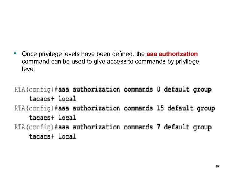  • Once privilege levels have been defined, the aaa authorization command can be