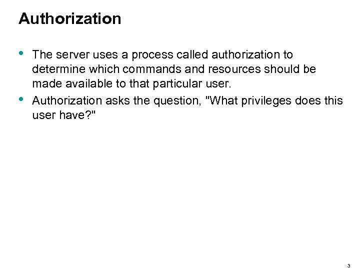 Authorization • • The server uses a process called authorization to determine which commands