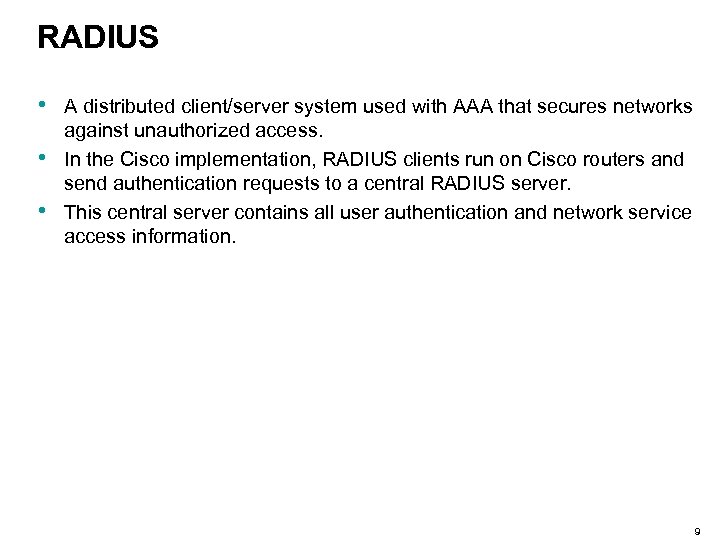 RADIUS • • • A distributed client/server system used with AAA that secures networks