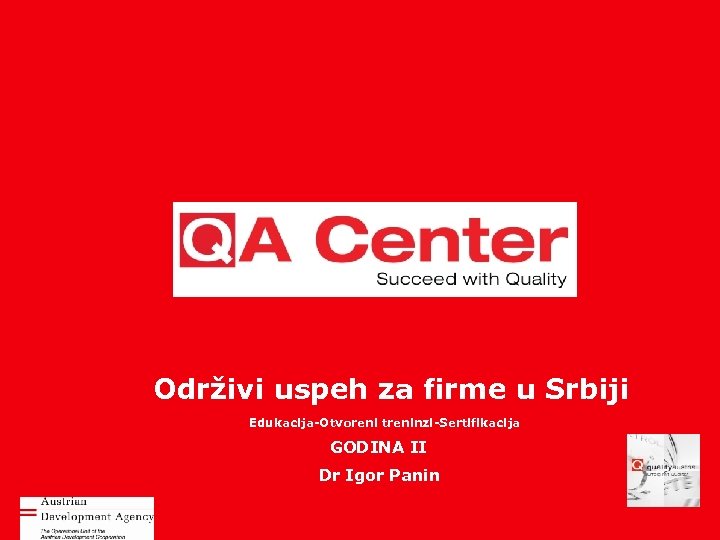 Održivi uspeh za firme u Srbiji Edukacija-Otvoreni treninzi-Sertifikacija GODINA II Dr Igor Panin www.