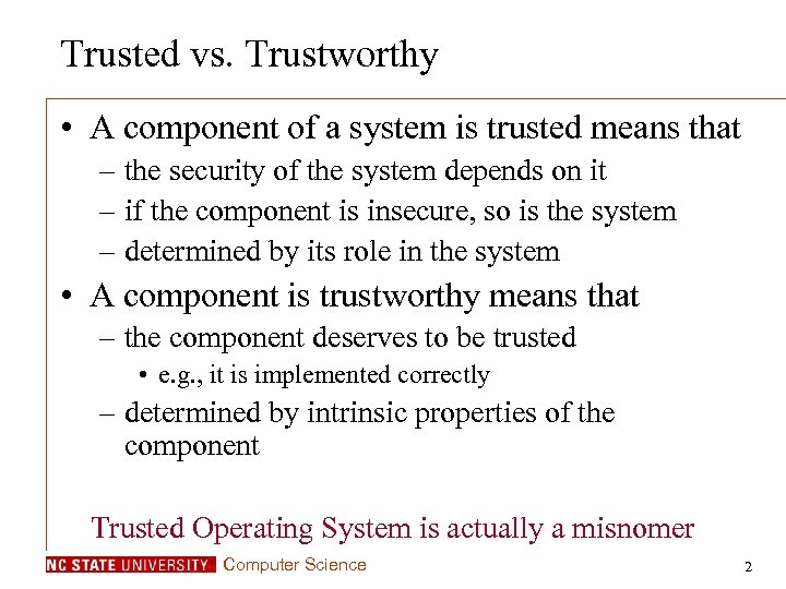 Trusted vs. Trustworthy • A component of a system is trusted means that –