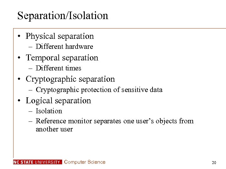 Separation/Isolation • Physical separation – Different hardware • Temporal separation – Different times •