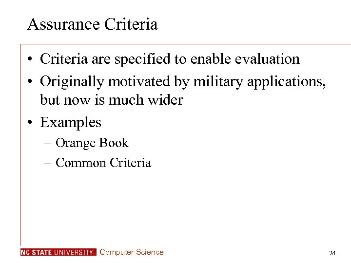 Assurance Criteria • Criteria are specified to enable evaluation • Originally motivated by military