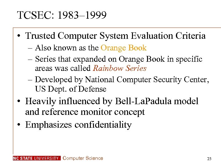 TCSEC: 1983– 1999 • Trusted Computer System Evaluation Criteria – Also known as the