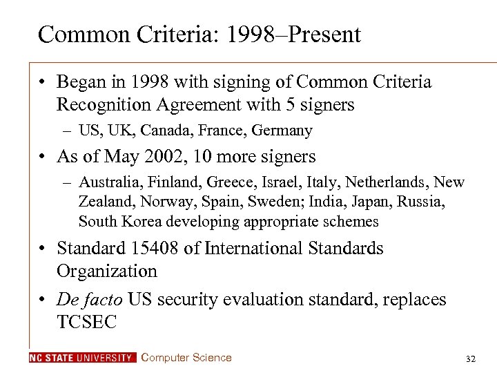 Common Criteria: 1998–Present • Began in 1998 with signing of Common Criteria Recognition Agreement