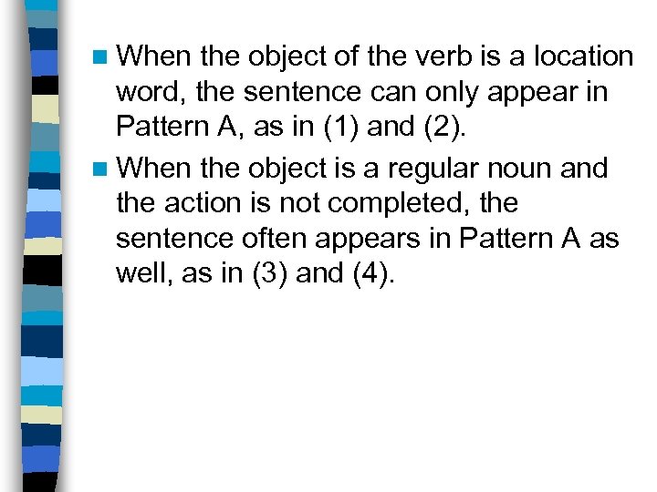 n When the object of the verb is a location word, the sentence can