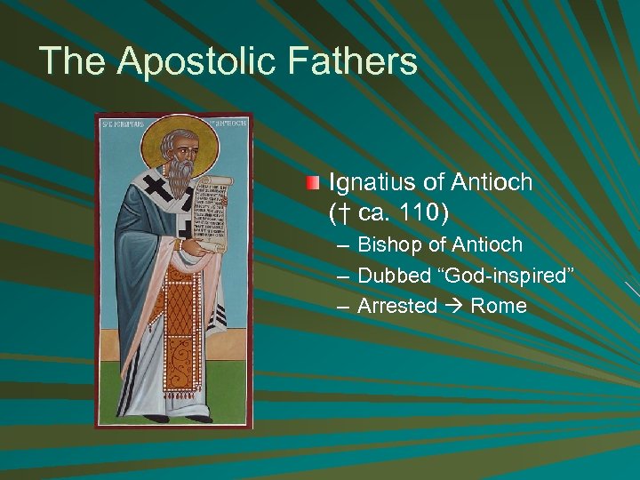 The Apostolic Fathers Ignatius of Antioch († ca. 110) – – – Bishop of