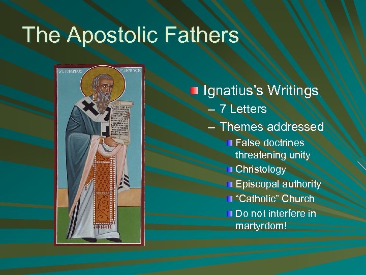 The Apostolic Fathers Ignatius’s Writings – 7 Letters – Themes addressed False doctrines threatening