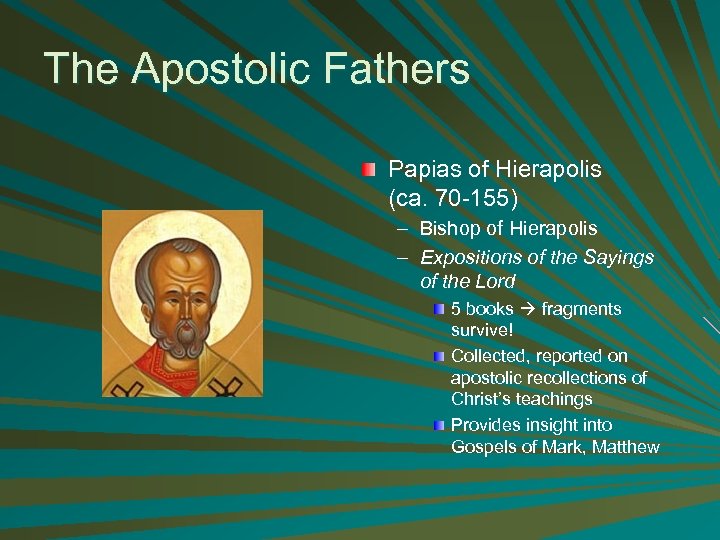 The Apostolic Fathers Papias of Hierapolis (ca. 70 -155) – Bishop of Hierapolis –