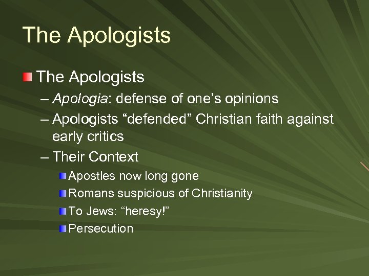 The Apologists – Apologia: defense of one’s opinions – Apologists “defended” Christian faith against