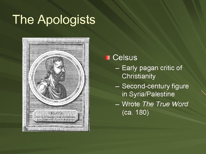 The Apologists Celsus – Early pagan critic of Christianity – Second-century figure in Syria/Palestine