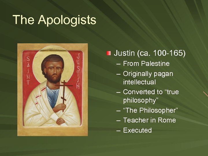 The Apologists Justin (ca. 100 -165) – From Palestine – Originally pagan intellectual –