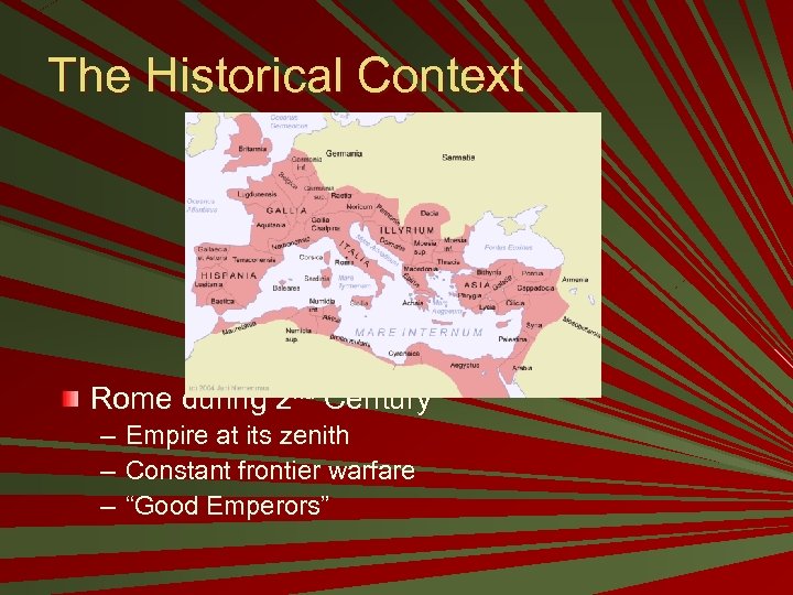 The Historical Context Rome during 2 nd Century – – – Empire at its