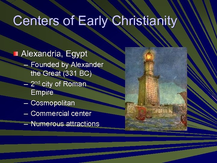 Centers of Early Christianity Alexandria, Egypt – Founded by Alexander the Great (331 BC)