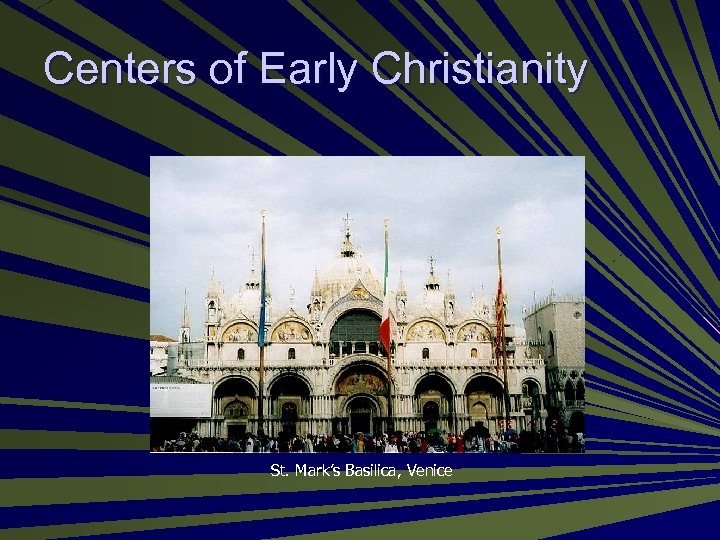 Centers of Early Christianity St. Mark’s Basilica, Venice 