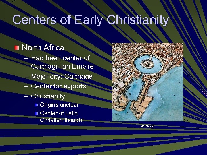 Centers of Early Christianity North Africa – Had been center of Carthaginian Empire –