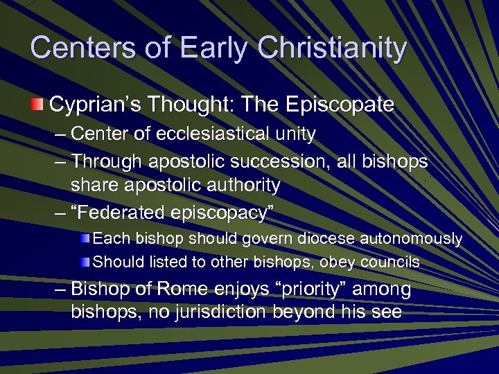 Centers of Early Christianity Cyprian’s Thought: The Episcopate – Center of ecclesiastical unity –