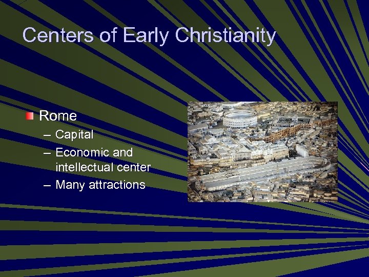 Centers of Early Christianity Rome – Capital – Economic and intellectual center – Many