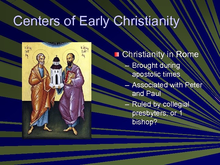 Centers of Early Christianity in Rome – Brought during apostolic times – Associated with