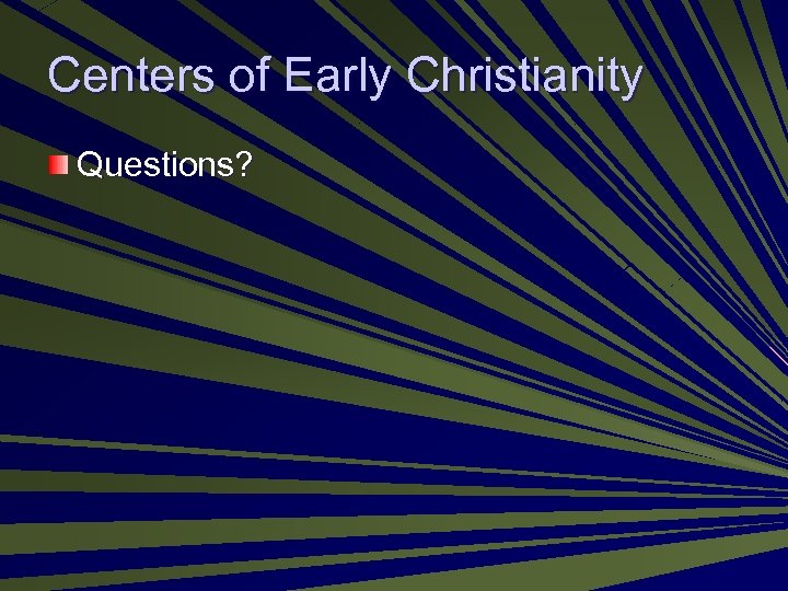 Centers of Early Christianity Questions? 