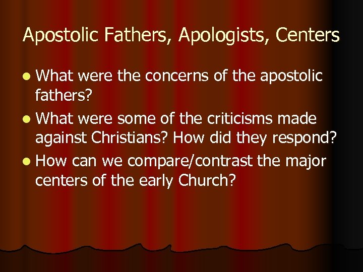 Apostolic Fathers, Apologists, Centers l What were the concerns of the apostolic fathers? l