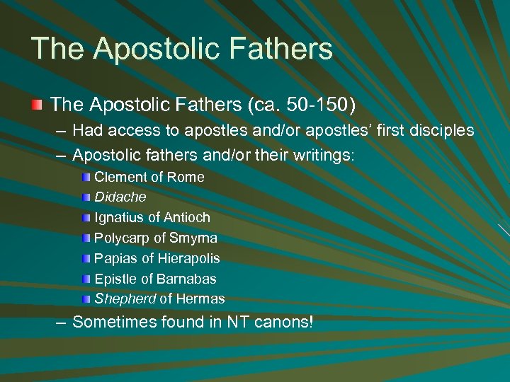 The Apostolic Fathers (ca. 50 -150) – Had access to apostles and/or apostles’ first