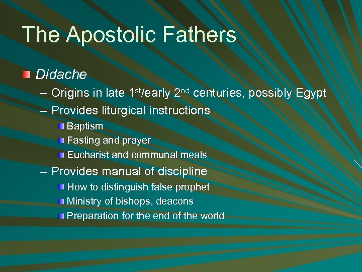 The Apostolic Fathers Didache – Origins in late 1 st/early 2 nd centuries, possibly