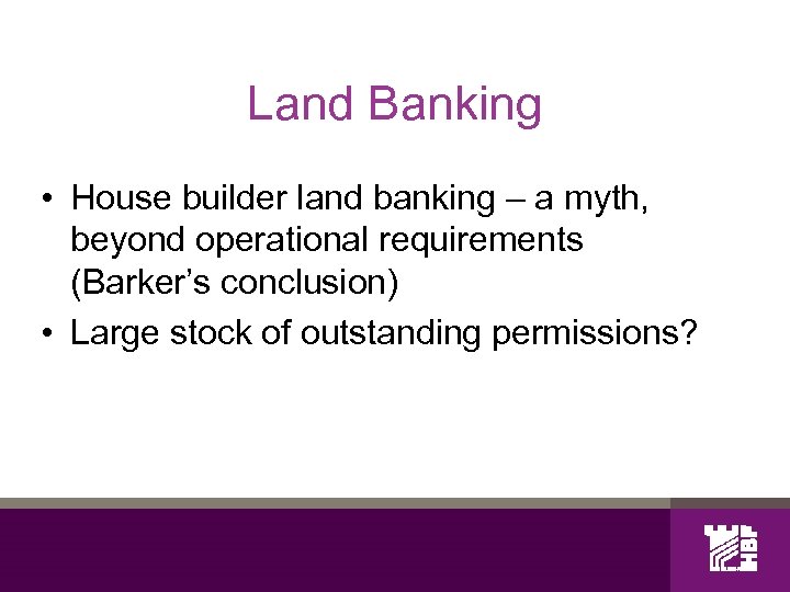 Land Banking • House builder land banking – a myth, beyond operational requirements (Barker’s